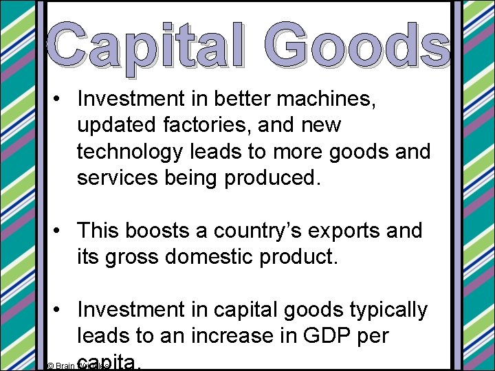 Capital Goods • Investment in better machines, updated factories, and new technology leads to