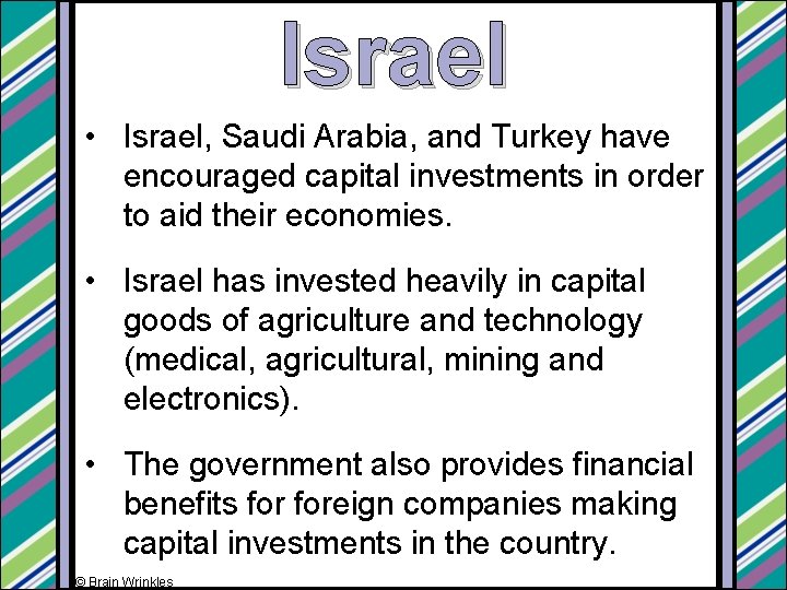 Israel • Israel, Saudi Arabia, and Turkey have encouraged capital investments in order to