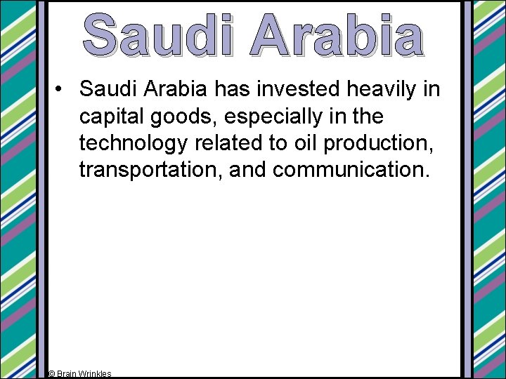 Saudi Arabia • Saudi Arabia has invested heavily in capital goods, especially in the