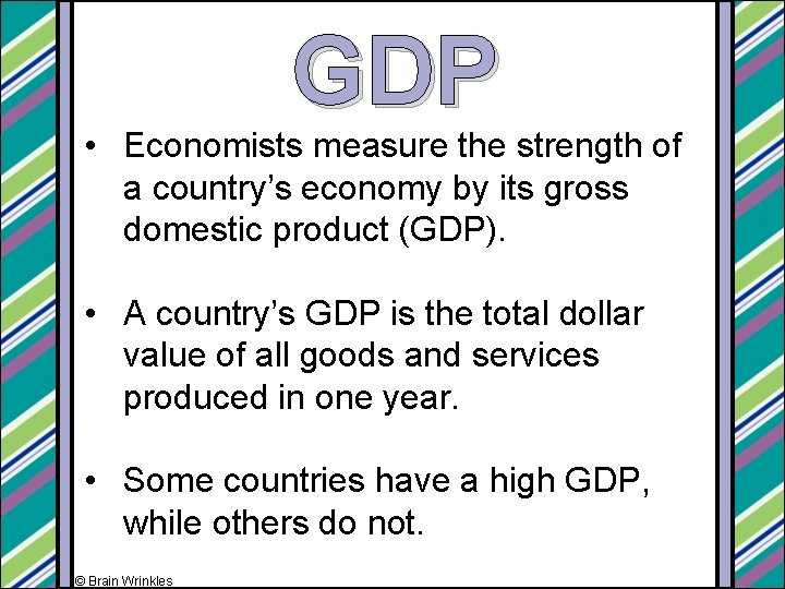 GDP • Economists measure the strength of a country’s economy by its gross domestic