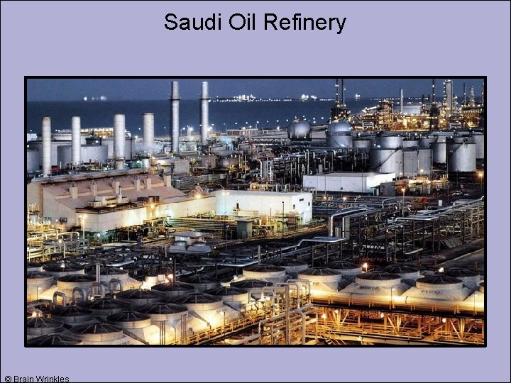 Saudi Oil Refinery © Brain Wrinkles 