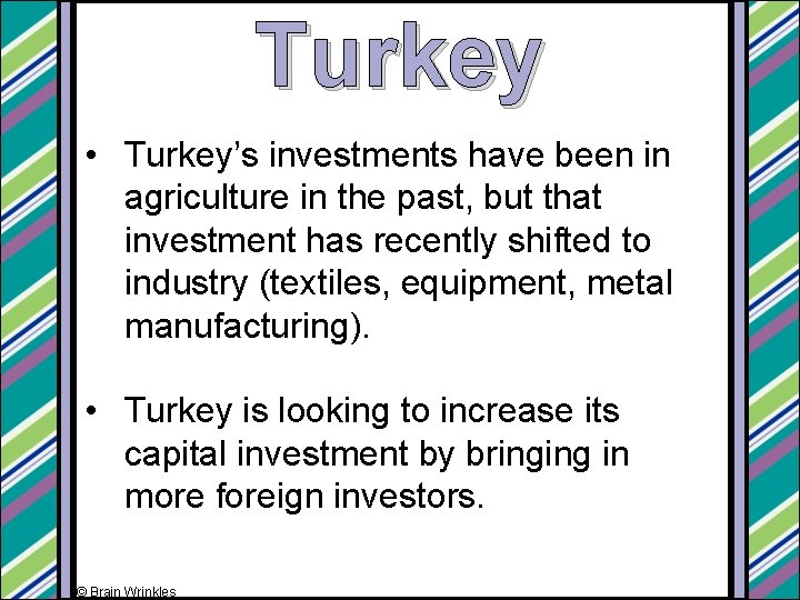 Turkey • Turkey’s investments have been in agriculture in the past, but that investment