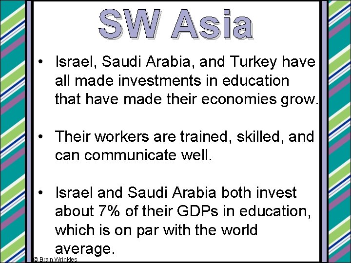 SW Asia • Israel, Saudi Arabia, and Turkey have all made investments in education