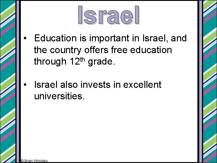 Israel • Education is important in Israel, and the country offers free education through