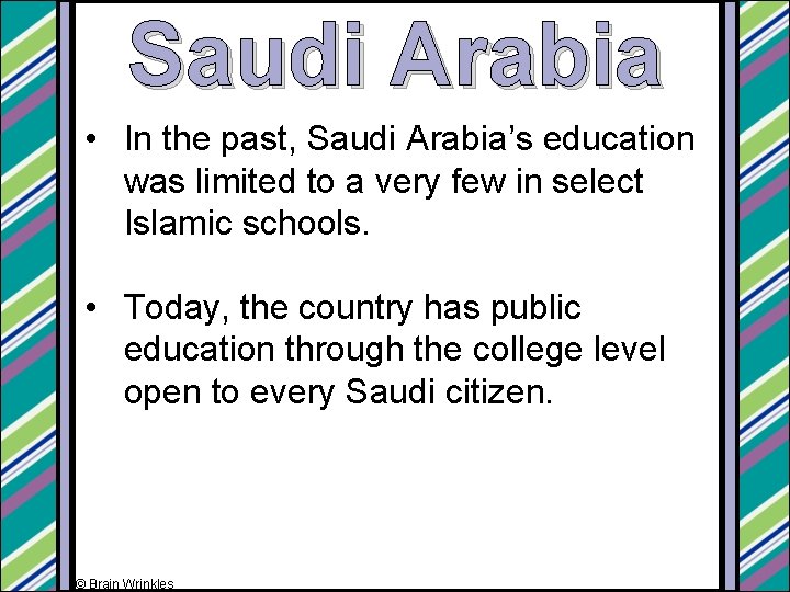 Saudi Arabia • In the past, Saudi Arabia’s education was limited to a very