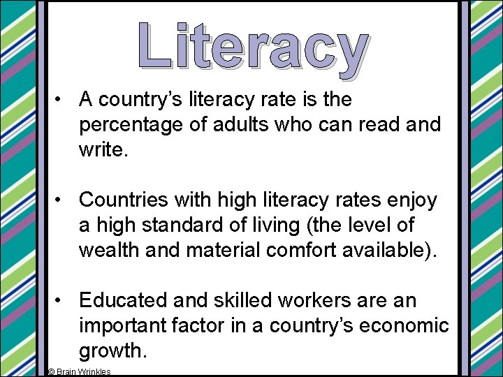 Literacy • A country’s literacy rate is the percentage of adults who can read