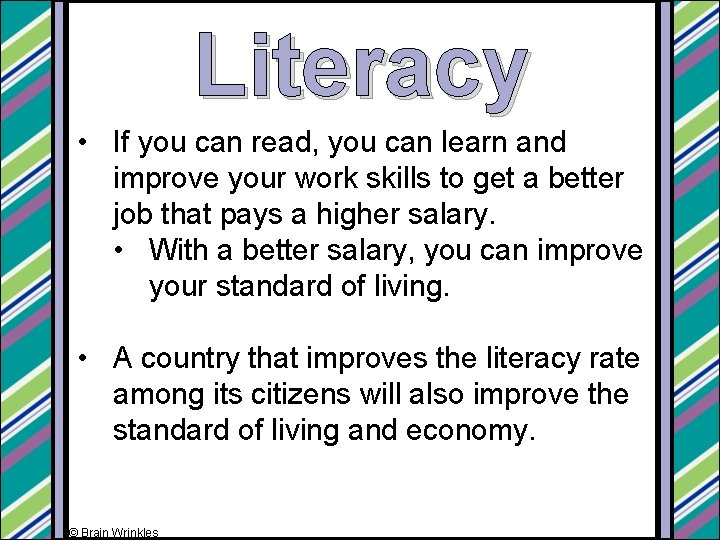 Literacy • If you can read, you can learn and improve your work skills