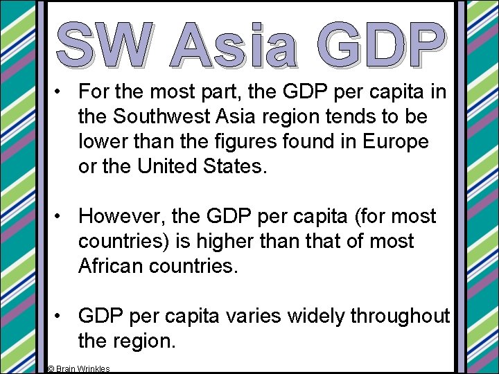 SW Asia GDP • For the most part, the GDP per capita in the