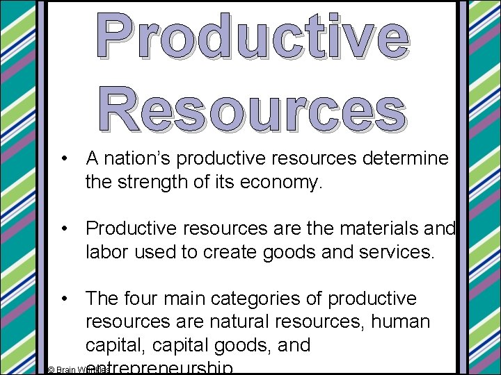 Productive Resources • A nation’s productive resources determine the strength of its economy. •