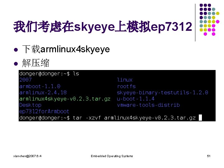 我们考虑在skyeye上模拟ep 7312 l l 下载armlinux 4 skyeye 解压缩 xlanchen@2007. 6. 4 Embedded Operating Systems