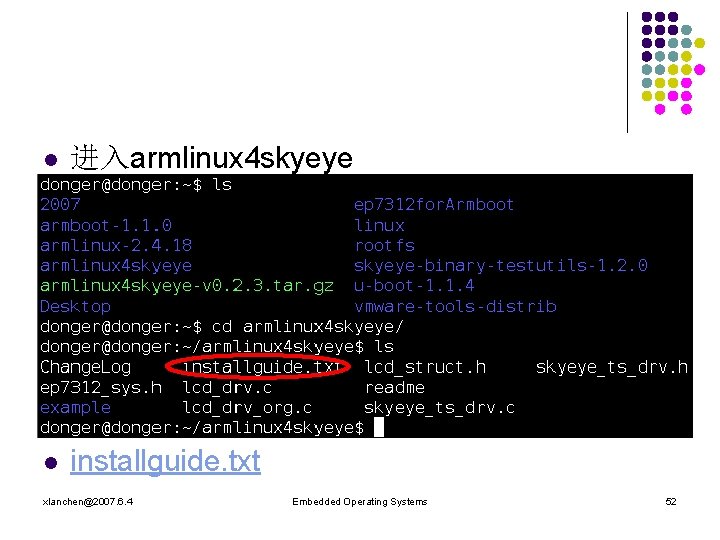 l 进入armlinux 4 skyeye l installguide. txt xlanchen@2007. 6. 4 Embedded Operating Systems 52