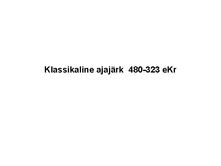 Klassikaline ajajärk 480 -323 e. Kr 