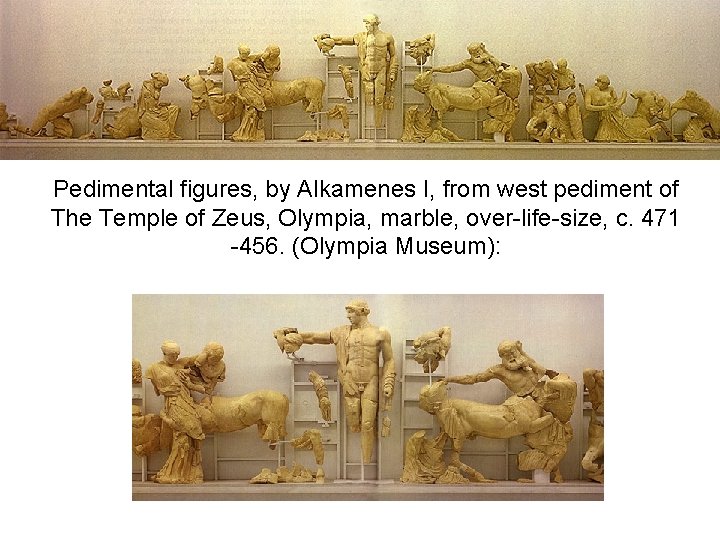 Pedimental figures, by Alkamenes I, from west pediment of The Temple of Zeus, Olympia,