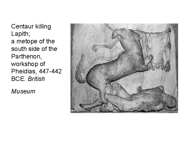 Centaur killing Lapith; a metope of the south side of the Parthenon, workshop of