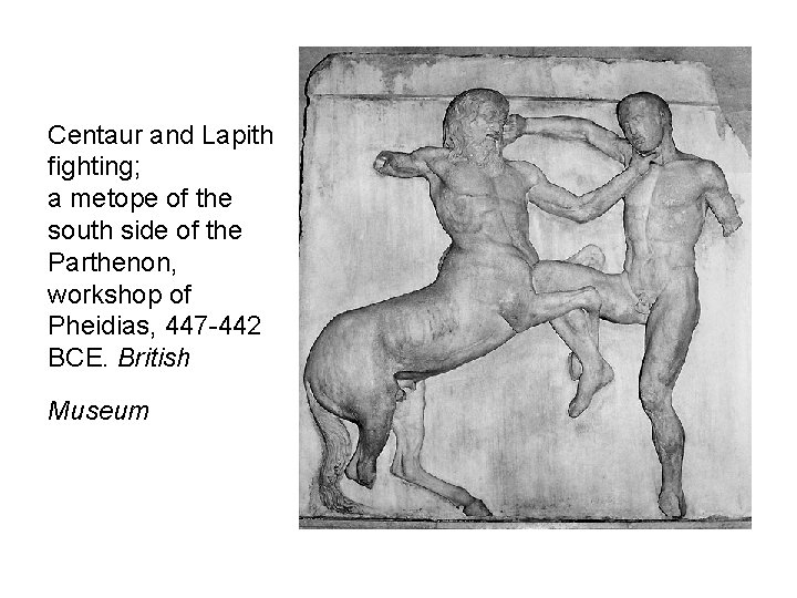 Centaur and Lapith fighting; a metope of the south side of the Parthenon, workshop