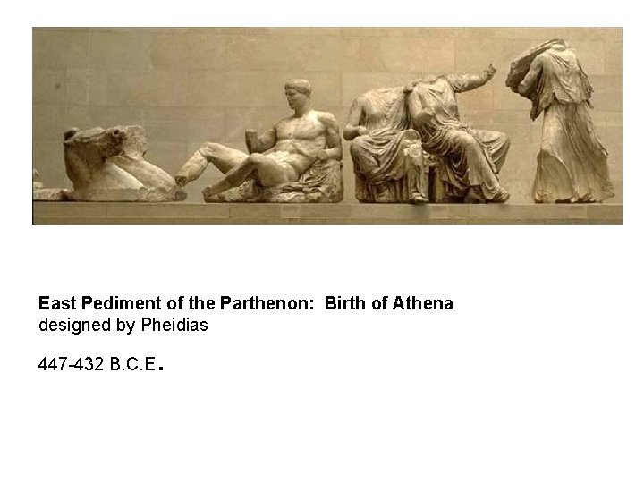 East Pediment of the Parthenon: Birth of Athena designed by Pheidias 447 -432 B.