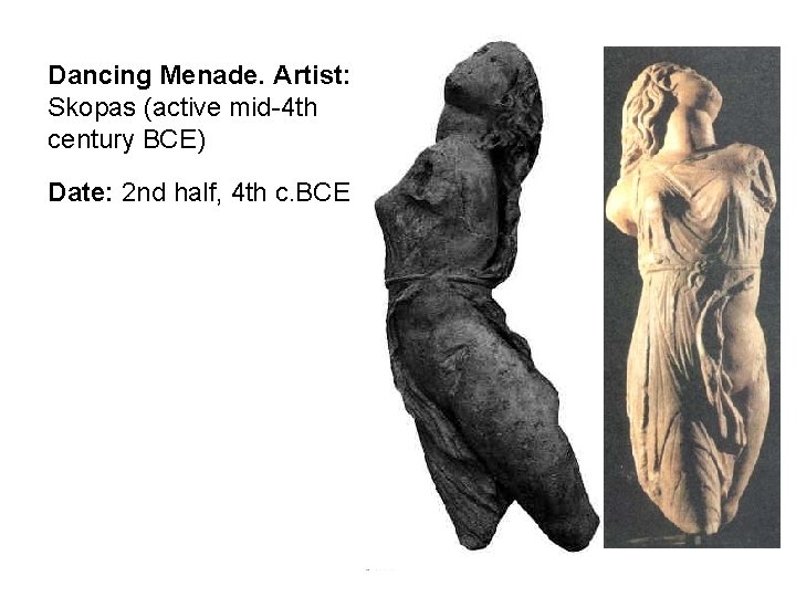 Dancing Menade. Artist: Skopas (active mid-4 th century BCE) Date: 2 nd half, 4