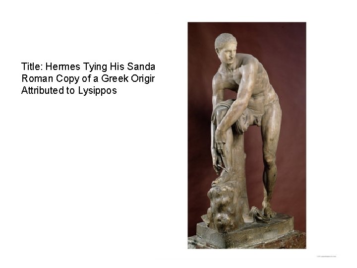 Title: Hermes Tying His Sandal, Roman Copy of a Greek Original Attributed to Lysippos