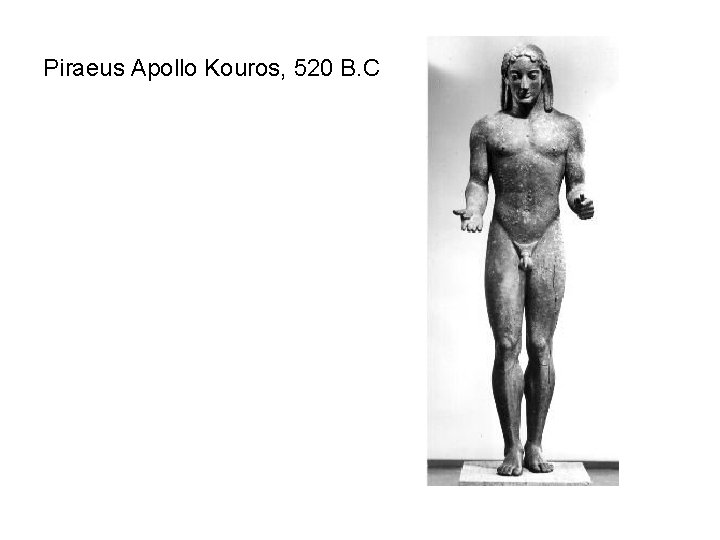 Piraeus Apollo Kouros, 520 B. C 