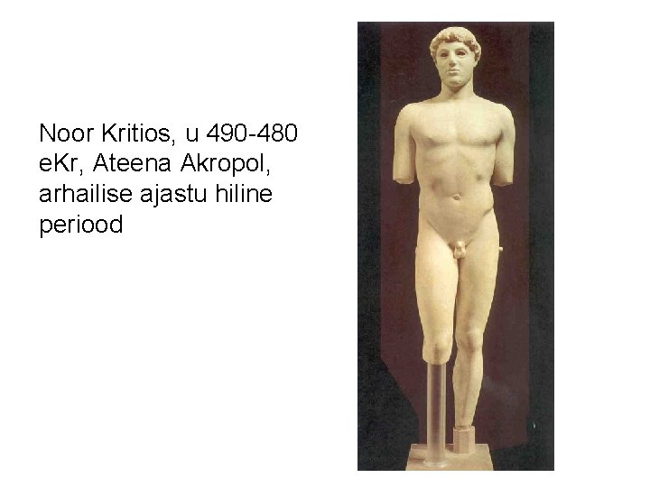 Noor Kritios, u 490 -480 e. Kr, Ateena Akropol, arhailise ajastu hiline periood 