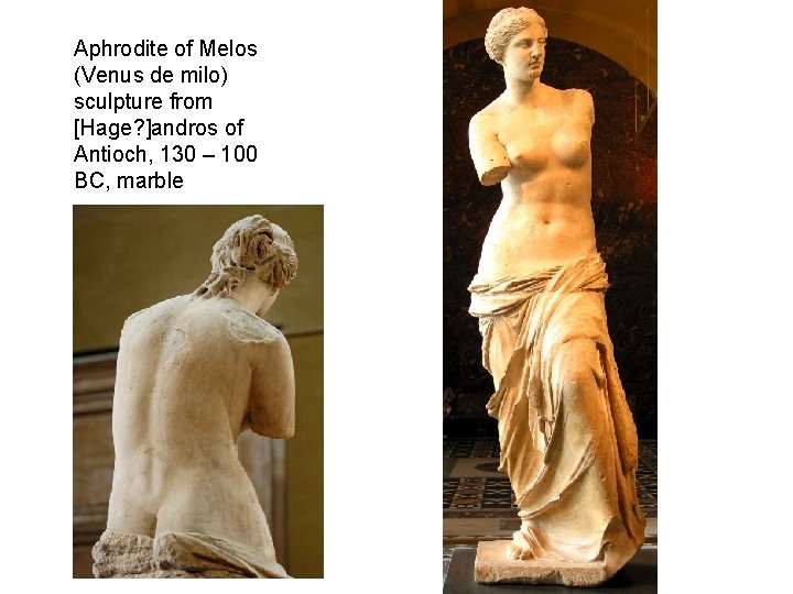 Aphrodite of Melos (Venus de milo) sculpture from [Hage? ]andros of Antioch, 130 –