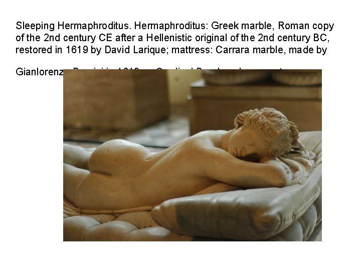 Sleeping Hermaphroditus: Greek marble, Roman copy of the 2 nd century CE after a