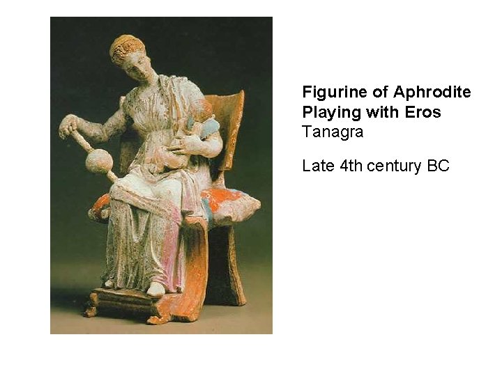 Figurine of Aphrodite Playing with Eros Tanagra Late 4 th century BC 