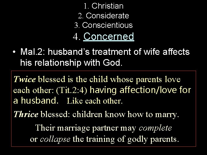 1. Christian 2. Considerate 3. Conscientious 4. Concerned • Mal. 2: husband’s treatment of