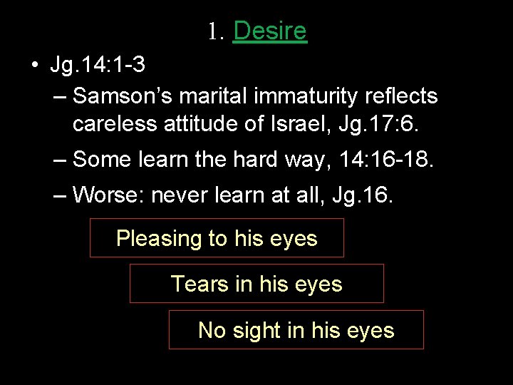 1. Desire • Jg. 14: 1 -3 – Samson’s marital immaturity reflects careless attitude