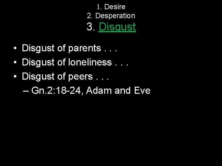 1. Desire 2. Desperation 3. Disgust • Disgust of parents. . . • Disgust