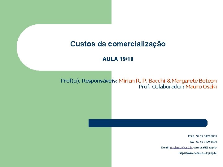 Custos da comercialização AULA 19/10 Prof(a). Responsáveis: Mirian R. P. Bacchi & Margarete Boteon