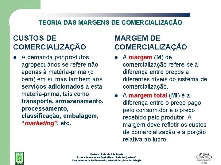 TEORIA DAS MARGENS DE COMERCIALIZAÇÃO CUSTOS DE COMERCIALIZAÇÃO l A demanda por produtos agropecuários