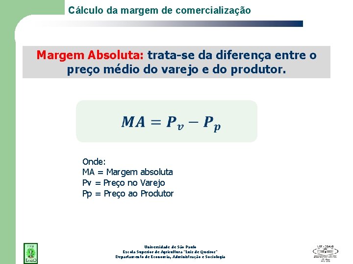 Cálculo da margem de comercialização Margem Absoluta: trata-se da diferença entre o preço médio