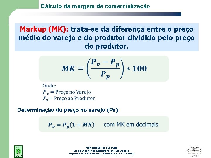 Cálculo da margem de comercialização Markup (MK): trata-se da diferença entre o preço médio