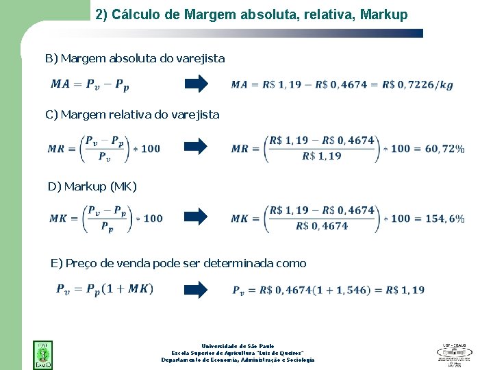 2) Cálculo de Margem absoluta, relativa, Markup B) Margem absoluta do varejista C) Margem