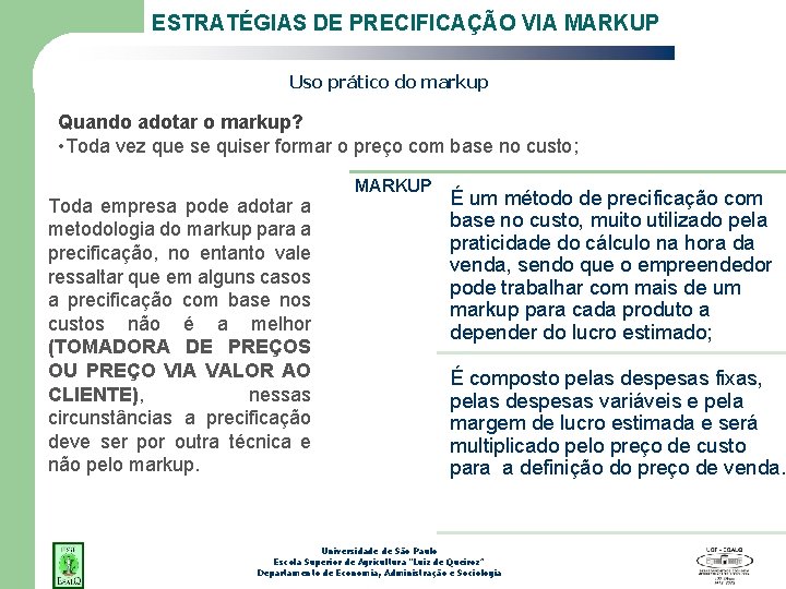 ESTRATÉGIAS DE PRECIFICAÇÃO VIA MARKUP Uso prático do markup Quando adotar o markup? •