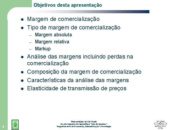 Objetivos desta apresentação l l Margem de comercialização Tipo de margem de comercialização –