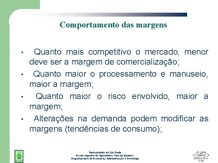 Comportamento das margens • • Quanto mais competitivo o mercado, menor deve ser a