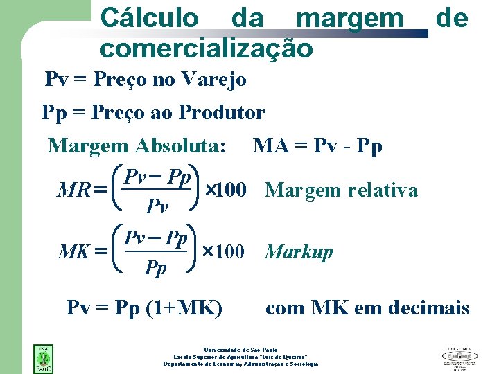 Cálculo da margem de comercialização Pv = Preço no Varejo Pp = Preço ao