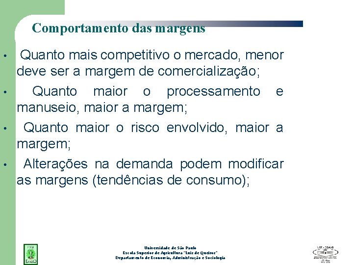 Comportamento das margens • • Quanto mais competitivo o mercado, menor deve ser a