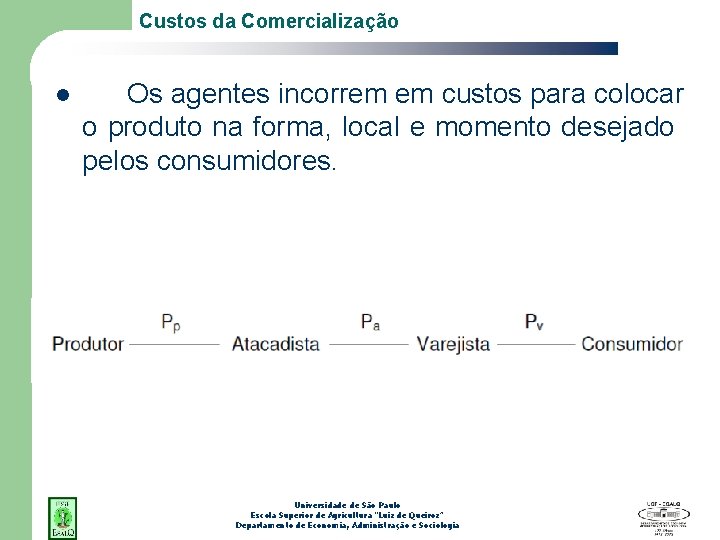 Custos da Comercialização l Os agentes incorrem em custos para colocar o produto na