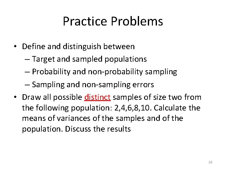 Practice Problems • Define and distinguish between – Target and sampled populations – Probability