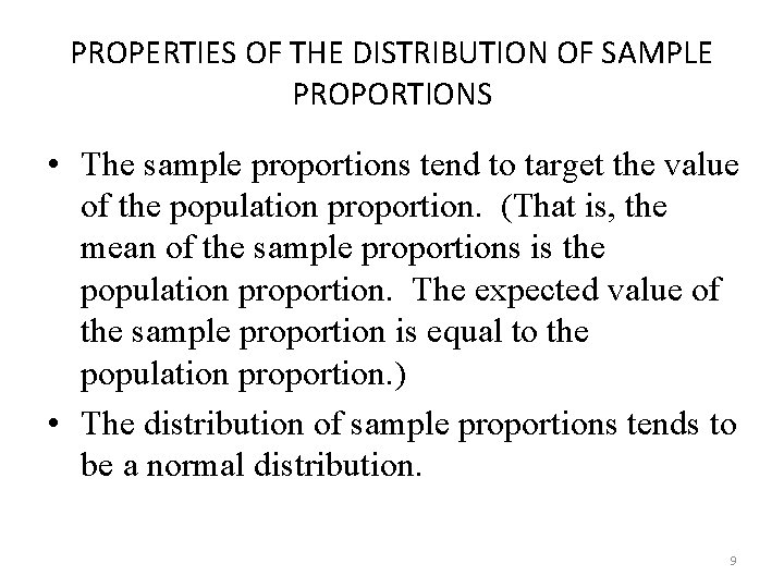 PROPERTIES OF THE DISTRIBUTION OF SAMPLE PROPORTIONS • The sample proportions tend to target