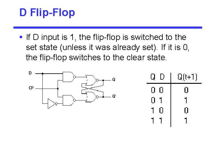 D Flip-Flop § If D input is 1, the flip-flop is switched to the