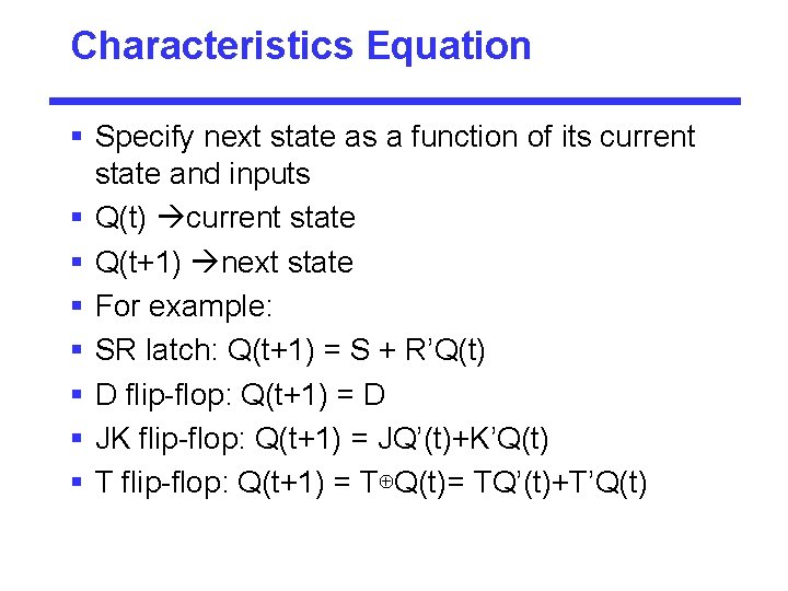 Characteristics Equation § Specify next state as a function of its current state and