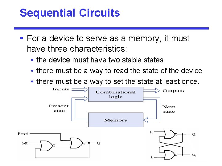 Sequential Circuits § For a device to serve as a memory, it must have