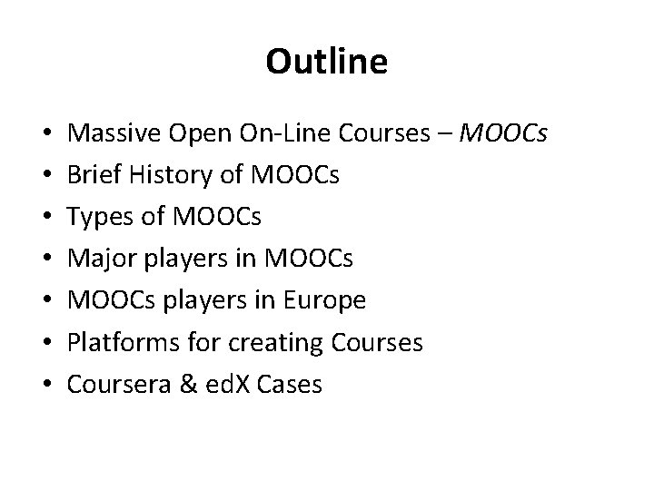 Outline • • Massive Open On-Line Courses – MOOCs Brief History of MOOCs Types
