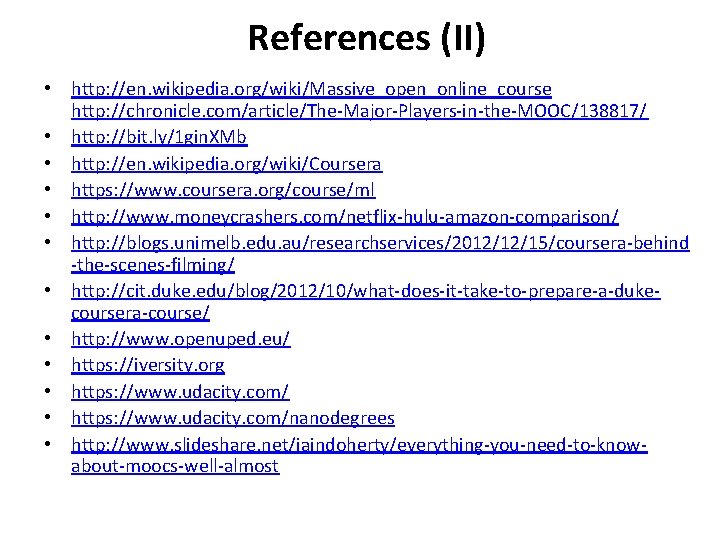 References (II) • http: //en. wikipedia. org/wiki/Massive_open_online_course http: //chronicle. com/article/The-Major-Players-in-the-MOOC/138817/ • http: //bit. ly/1