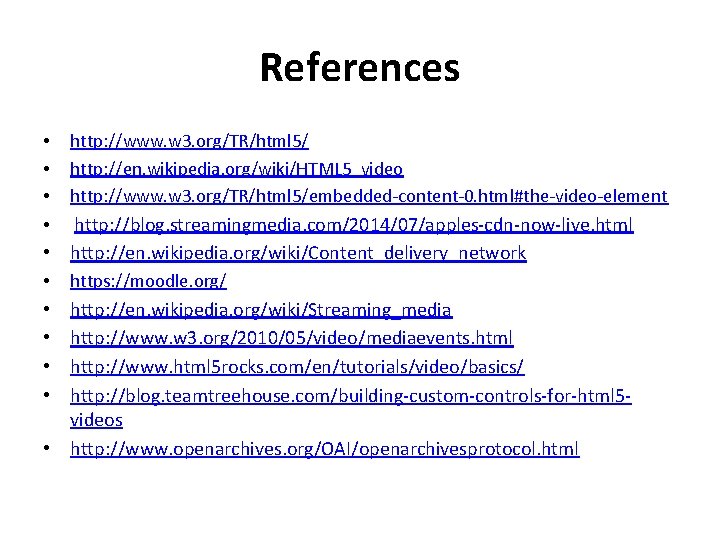 References • • http: //www. w 3. org/TR/html 5/ http: //en. wikipedia. org/wiki/HTML 5_video