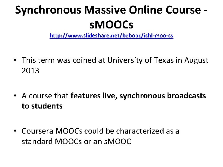 Synchronous Massive Online Course - s. MOOCs http: //www. slideshare. net/beboac/ichl-moo-cs • This term